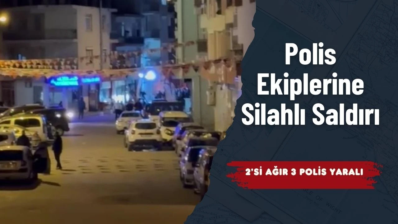 Polis Ekiplerine Silahlı Saldırı: 2’si Ağır 3 Polis Yaralı